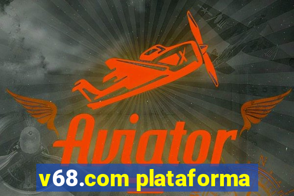 v68.com plataforma